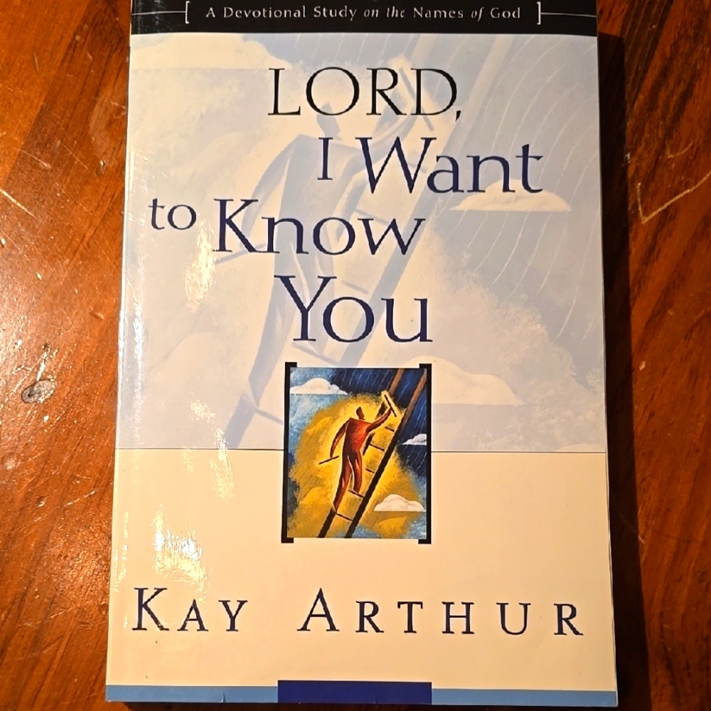 Lord, I Want to Know You by Kay Arthur